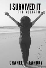 I SURVIVED IT  THE REBIRTH BY: Chanel Landry